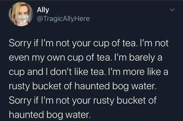 not your cup of tea