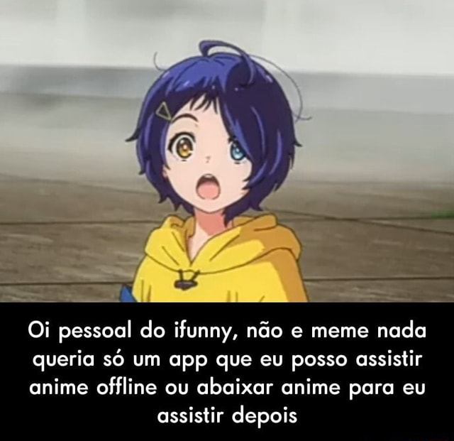 Galera do iFunny já assisti todos me indiquem esses dês da animes pra  última assistir postagem