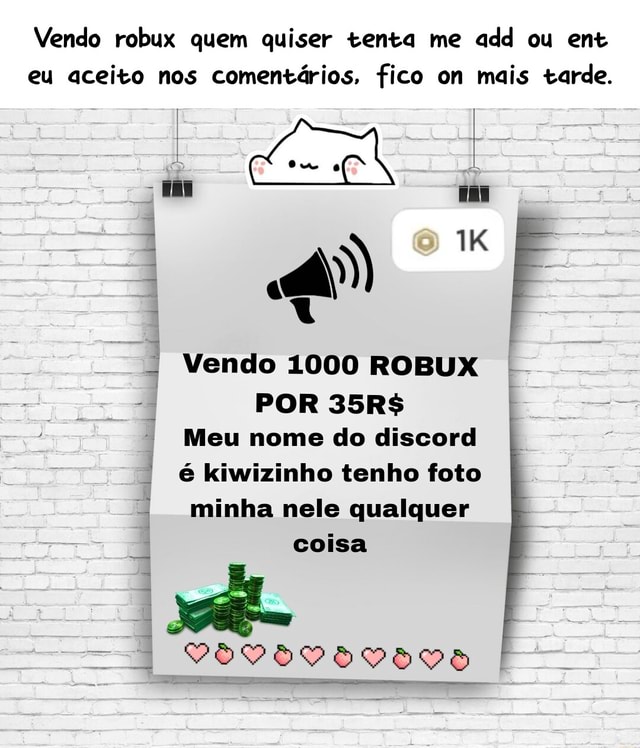 Vendo robux quem quiser tenta me add ou ent eu aceito nos