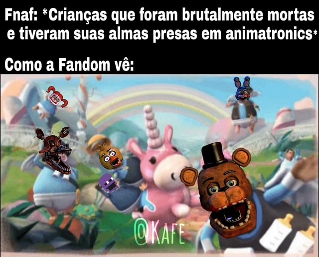 Os nomes das 6 crianças presas (almas) nos Animatronics