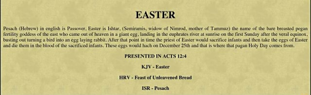 EASTER Pesach (Hebrew) in english is Passover, Easter is Ishtar ...