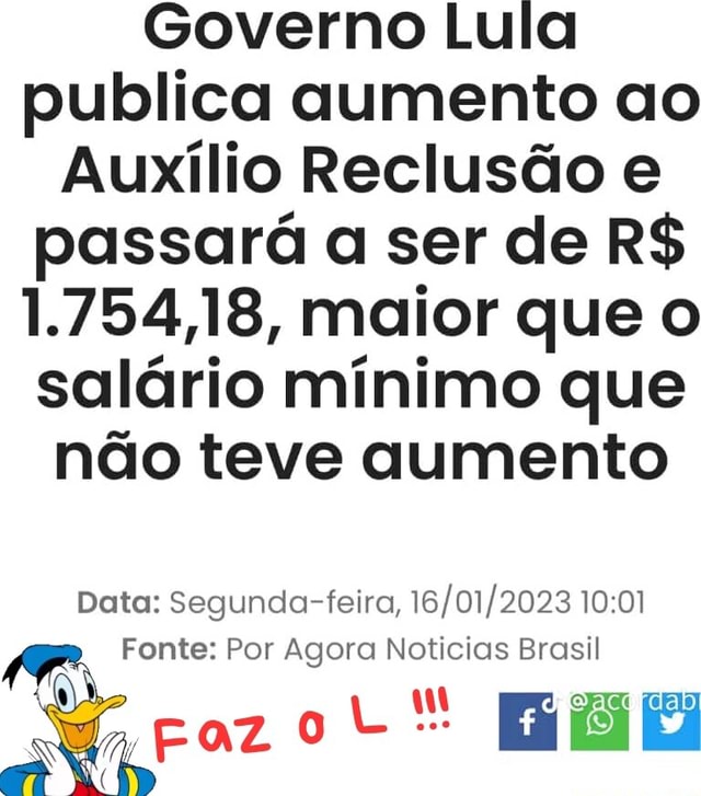 Lula aumenta auxílio-reclusão de R$ 1.212 para R$ 1.754,18, mais do que o  salário-mínimo #boato