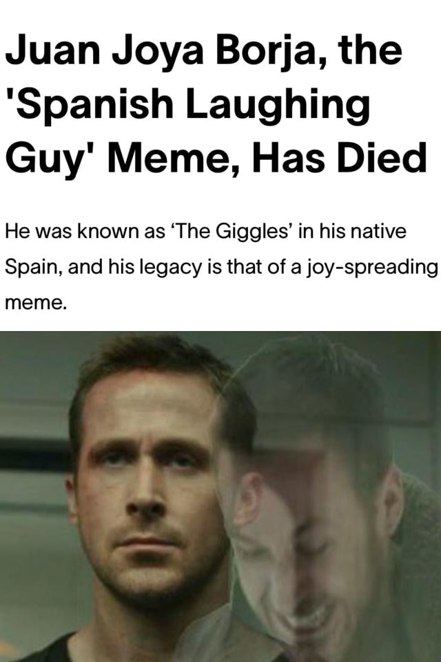 Juan Joya Borja, The "Spanish Laughing Guy' Meme, Has Died He Was Known ...