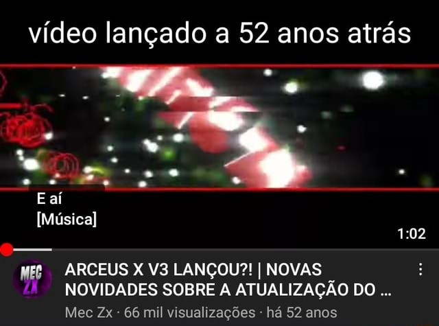 Vídeo lançado a 52 anos atrás - o E aí Música) ARCEUS X LANÇOU?! I NOVAS  NOVIDADES SOBRE ATUALIZAÇÃO DO Mec Zx - 66 mil visualizações - há 52 anos -  iFunny Brazil