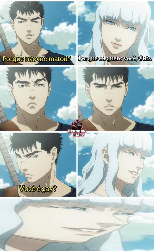 Naaao vc n pode assistir berserk e antigo e tem Haha guts faz Brrrrrr  graficos ruim - iFunny Brazil