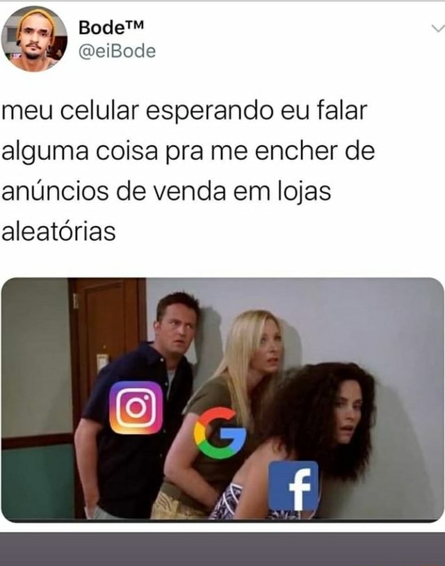 Eu: *falo que quero comprar um celular* Google indo me mostrar um anúncio:  ta da - iFunny Brazil