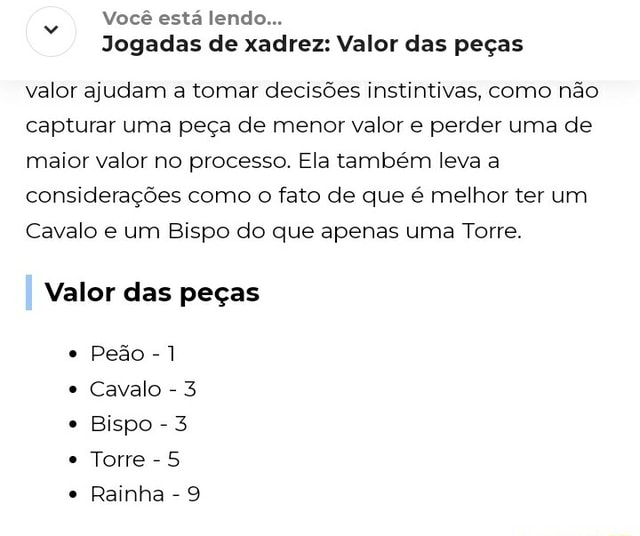 Você está lendo Jogadas de xadrez: Valor das peças valor ajudam a tomar  decisões instintivas, como não capturar uma peça de menor valor e perder  uma de maior valor no processo. Ela