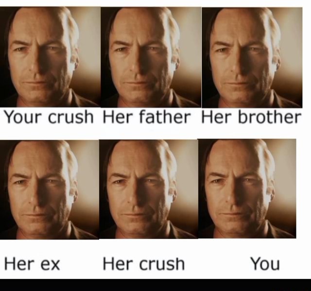 Your Crush Her Father Her Brother Her Ex Her Crush You Ifunny Brazil 8034