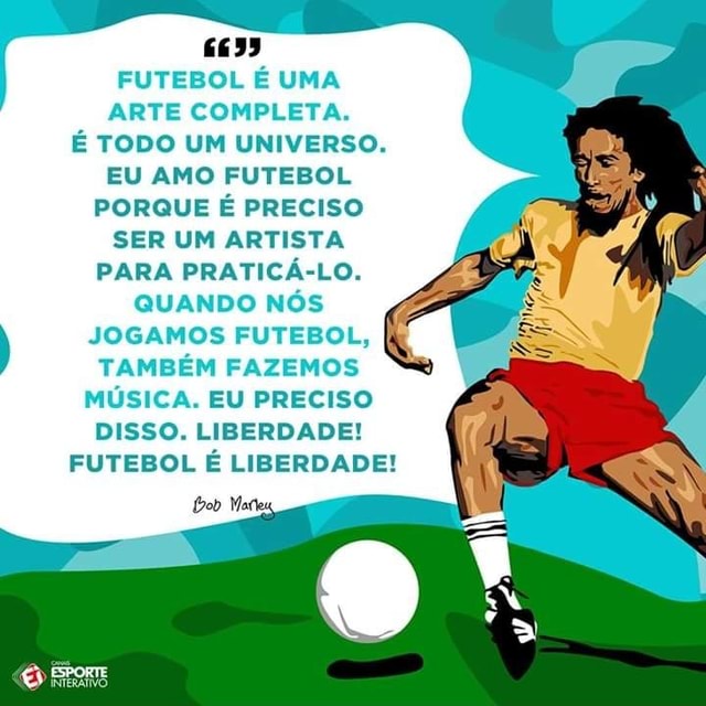 Futebol é Arte, Ousadia Faz Parte - Apenas um Refrão da Música do