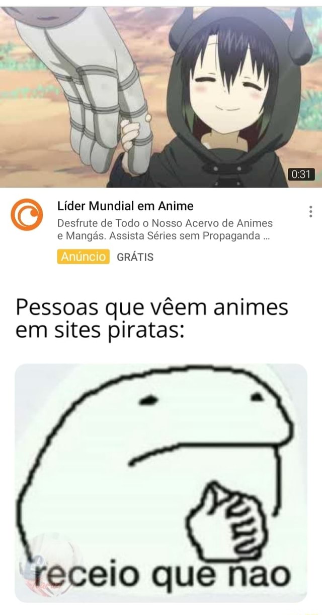 Líder Mundial em Anime Desfrute de Todo o Nosso Acervo de Animes e Mangás.  Assista Séries sem Propaganda Pessoas que vêem animes em sites piratas:  receio que nao - iFunny Brazil