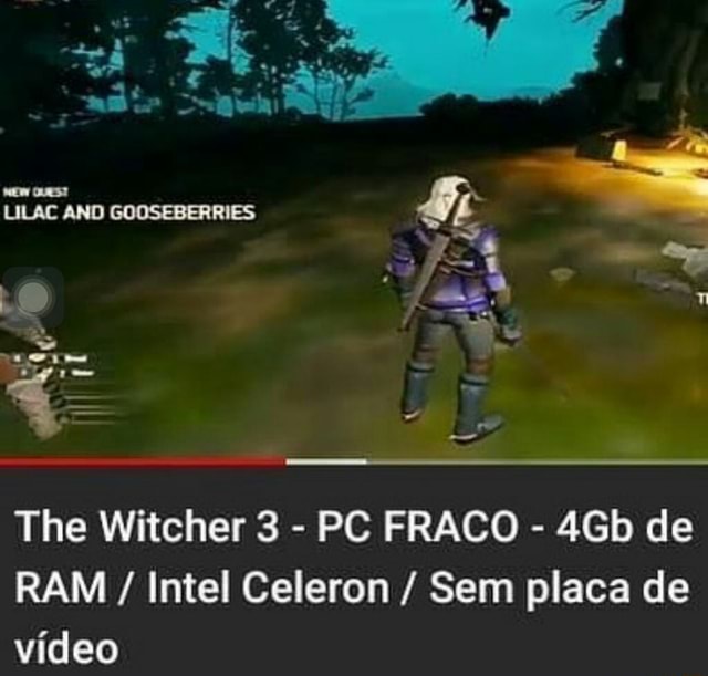 The Witcher 3 PC FRACO RAM Intel Celeron Sem placa de video 2.347