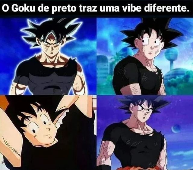 O Goku de preto traz uma vibe diferente. - iFunny Brazil