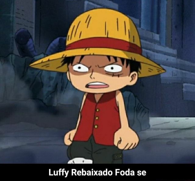 Dos mesmo criadores de Luffy rebaixado - iFunny Brazil