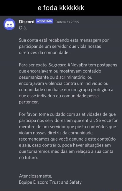 Foda Discord MMSISTEMA) Ontem Olá, Sua conta está recebendo esta mensagem  por participar de um servidor que viola nossas diretrizes da comunidade.  Para ser exato, Segrgaço NovaEra tem postagens que encorajavam ou