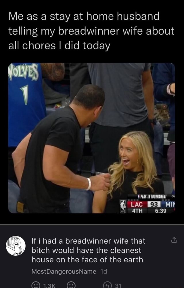 Me as a stay at home husband telling my breadwinner wife about all