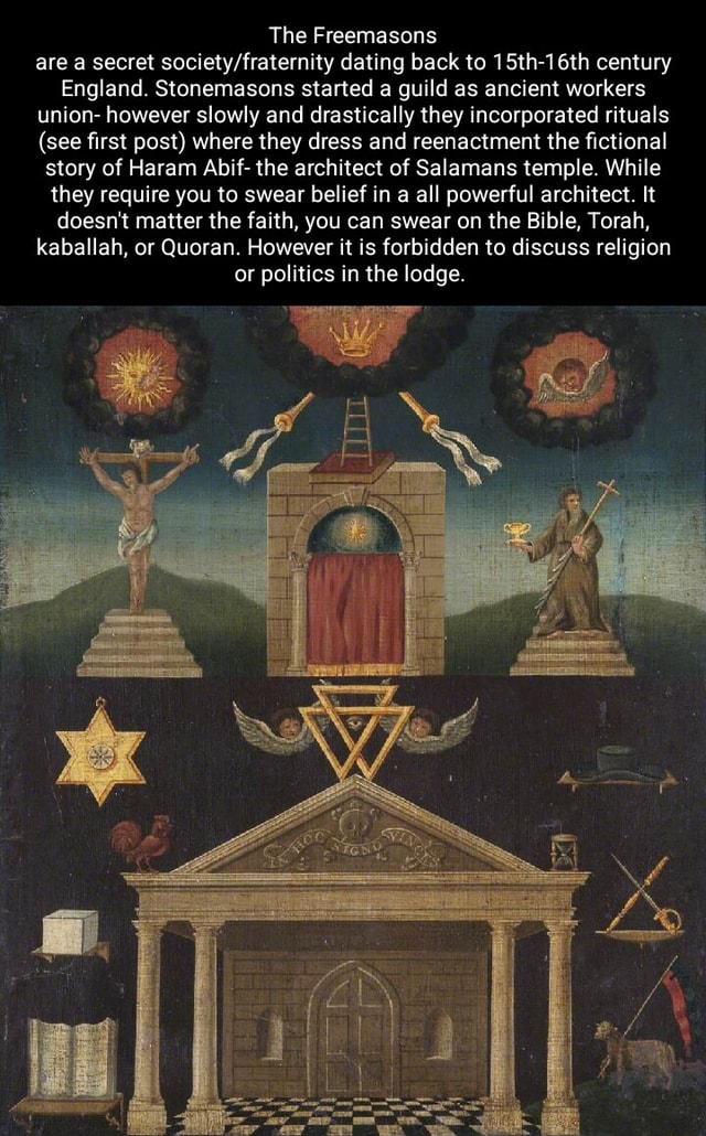 The Freemasons are a secret dating back to 15th-16th century