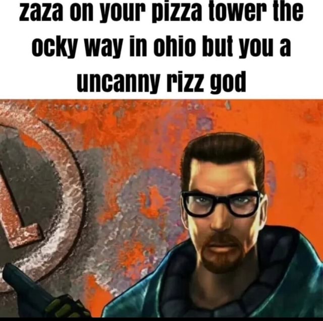 ZaZa On your pizza ocky way in ohio but you a uncanny rizz god - iFunny ...