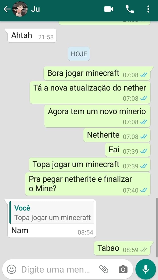 Bora jogar minecraft 07:08 wv Tá a nova atualização do nether Agora 07:08 W