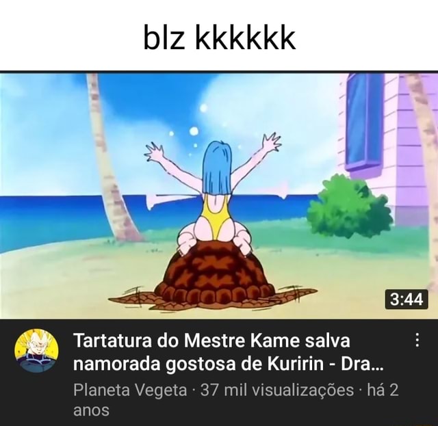 Blz kkkkkk Tartatura do Mestre Kame salva namorada gostosa de