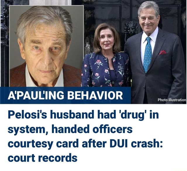 Ff APAULING BEHAVIOR Pelosi's husband had 'drug' in system, handed