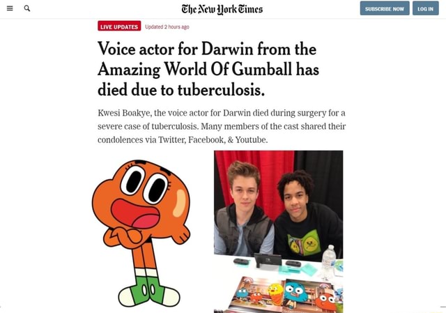 He New York Eimes hours Voice actor for Darwin from the Amazing World Of  Gumball has died due to tuberculosis. Kwesi Boakye, the voice actor for  Darwin died during surgery for a