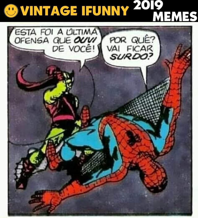 FESTA FOI A ??LTIMA I OFENSA QUE DE voc??! VINTAGE IFUNNY MEMES ROR QUE