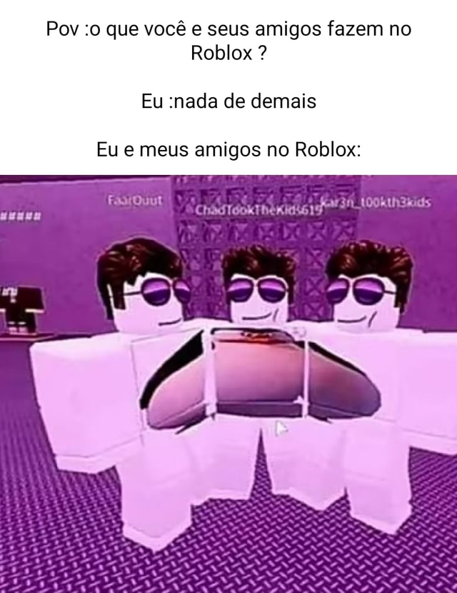 Eu E Meu Maninho No Roblox (Eu Sou Da Direita) - iFunny Brazil