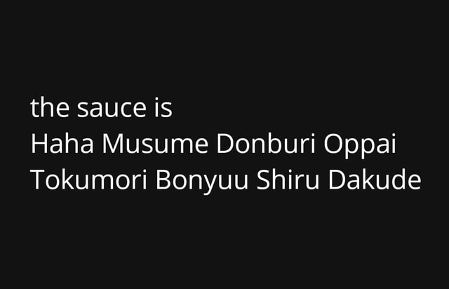 The sauce is Haha Musume Donburi Oppai Tokumori Bonyuu Shiru Dakude