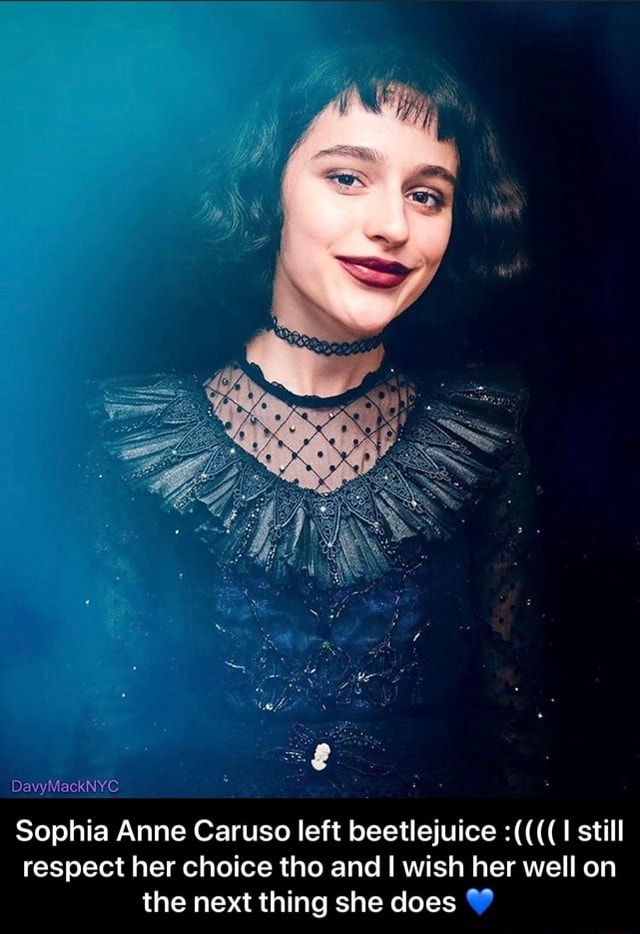 Sophia Anne Caruso left beetlejuice 1 still respect her choice tho