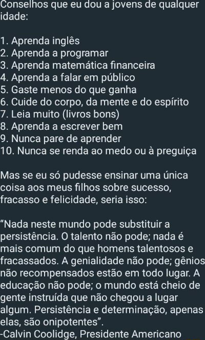 Conselhos que eu dou a jovens de qualquer idade: 1. Aprenda inglês 2.  Aprenda a programar