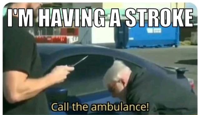 I'M STROKE Call the ambulance! - iFunny Brazil