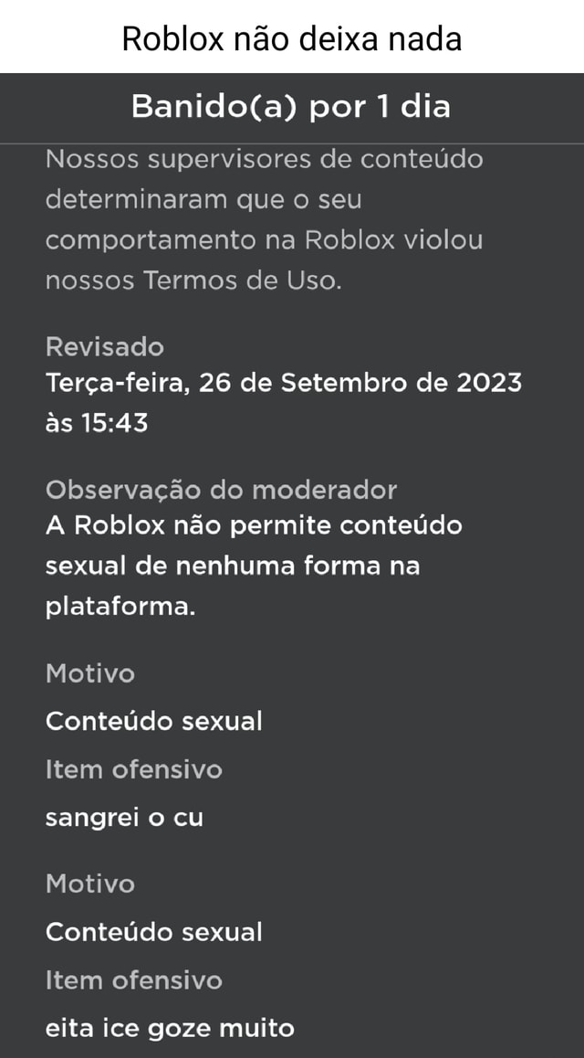 Por 1 dia Nossos supervisores de conteúdo determinaram que o seu  comportamento na Roblox violou nossos