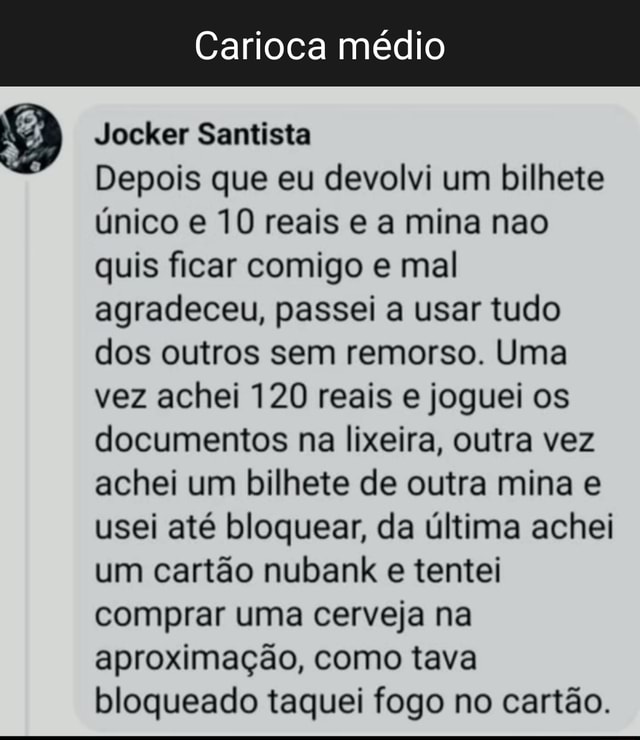 Carioca médio Jocker Santista Depois que eu devolvi um bilhete