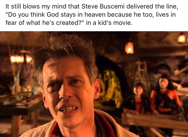 It still blows my mind that Steve Buscemi delivered the line