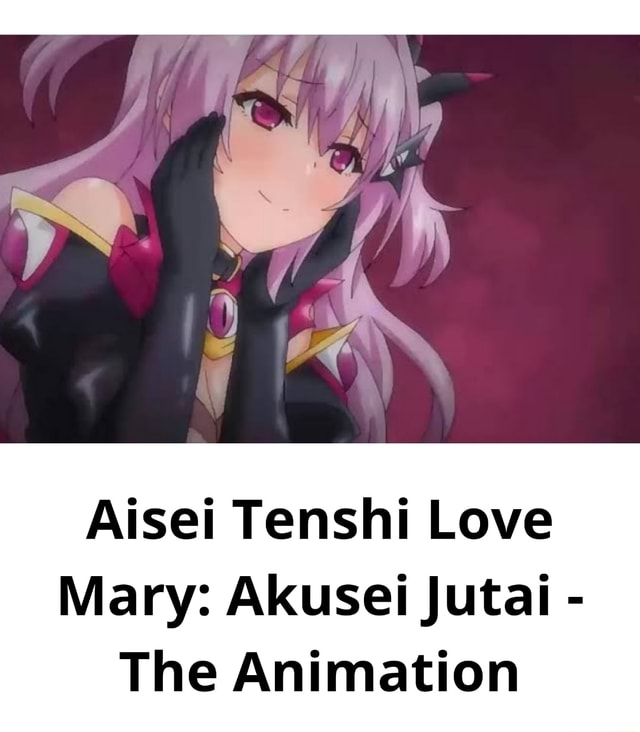 Aisei Tenshi Love Mary: Akusei Jutai The Animation Aisei Tenshi Love Mary: Akusei Jutai - The Animation - iFunny Brazil