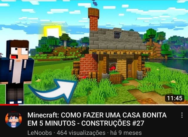 T- Minecraft: COMO FAZER UMA CASA BONITA EM 5 MINUTOS - CONSTRUÇÕES %27  LeNoobs : 464 visualizações há 9 meses - iFunny Brazil