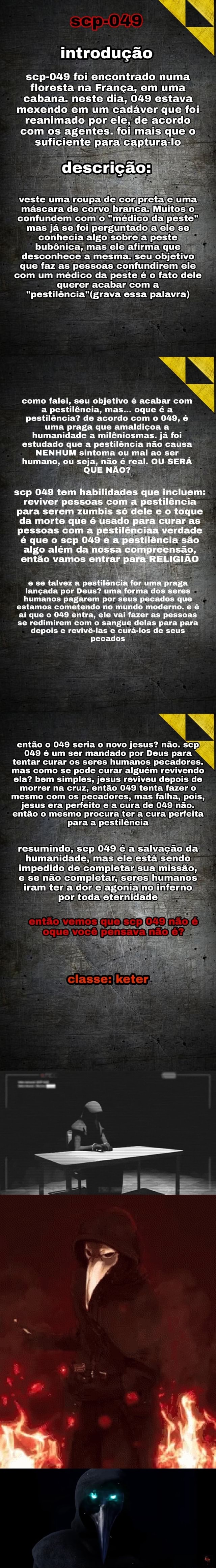 Scp-049 introdução scp-049 foi encontrado numa floresta na França, em uma  cabana. neste dia, 049 estava mexendo em um cadáver que foi reanimado por  ele, de acordo com os agentes. foi mais