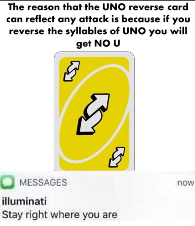 The reason that the UNO reverse card can reflect any attack is because if  you reverse the syllables of UNO you will - iFunny Brazil