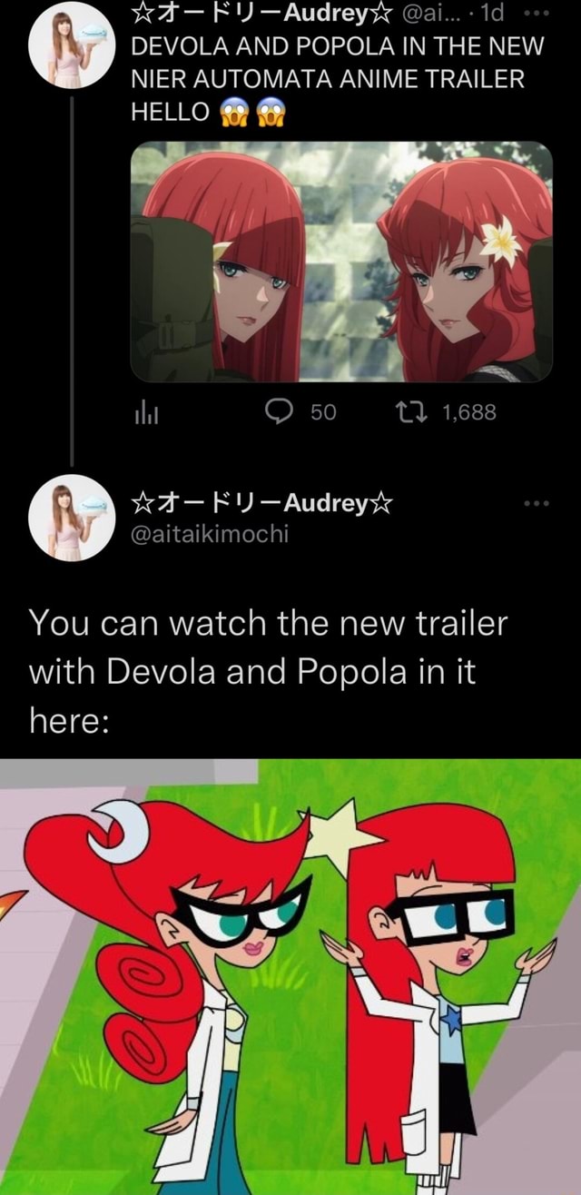 WA- -Audreyxx @ai... id DEVOLA AND POPOLA IN THE NEW ER AUTOMATA ANIME  TRAILER HELLO I I 50 You can watch the new trailer with Devola and Popola  in it here: id