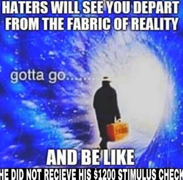 HATERS WILL SEEYOU DEPART FROM THE FABRIC OFREALITY - iFunny Brazil