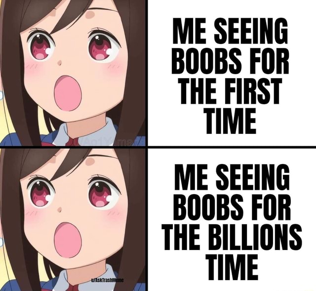 ME SEEING BOOBS FOR THE FIRST TIME ME SEEING BOOBS FOR THE BILLIONS ...