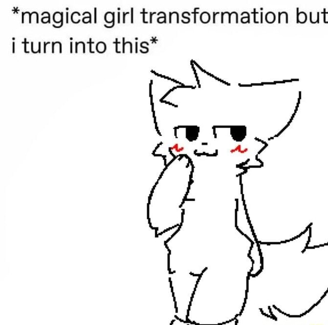 *magical girl transformation but i turn into this* - iFunny Brazil