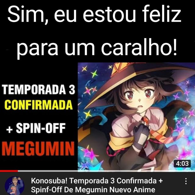 É anunciada a Terceira temporada de Konosuba e também um Spin-off focado na  Megumin Que legal, (prêmio em dobro. - iFunny Brazil