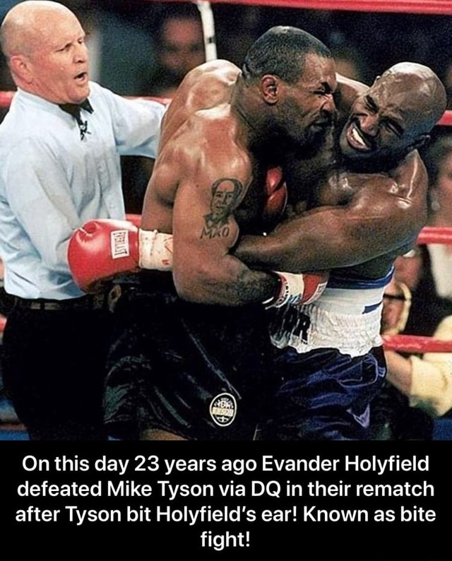 On this day 23 years ago Evander Holyfield defeated Mike Tyson via DQ in  their rematch after Tyson bit Holyfield's ear! Known as bite fight! -  iFunny Brazil