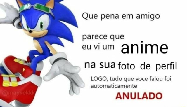 Se voce usa foto de anime no perfil sua opniao nao conta - Meme by J7Noob  :) Memedroid