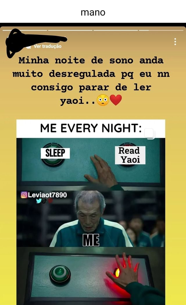 Mano Ver tradução Minha noite de sono anda muito desregulada pq eu