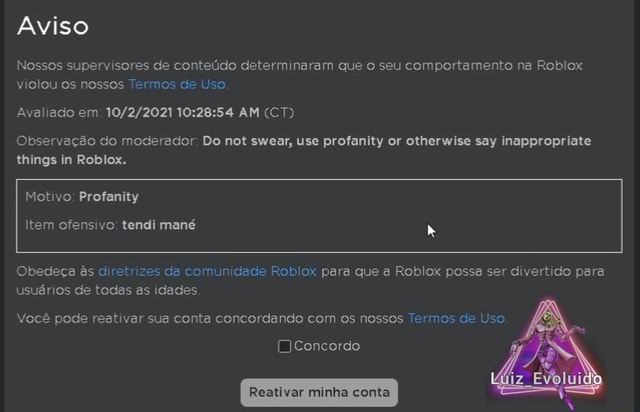 Conta apagada Nossos supervisores de conteúdo determinaram que o seu  comportamento na Roblox. Avaliado em PM (CT) Observação do moderador: Do  not create accounts just for the purpose of breaking the rules.