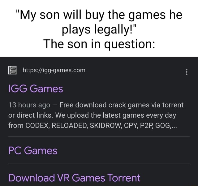 My son will buy the games he plays legally! The son in question: IGG Games  13