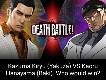 BATTLE! Kazuma Kiryu (Yakuza) VS Kaoru Hanayama (Baki). Who would