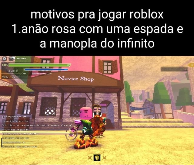 Motivos pra jogar roblox 1.anão rosa com uma espada e a manopla do infinito  Shop - iFunny Brazil